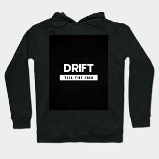 Drift till the end car quote desgin Hoodie